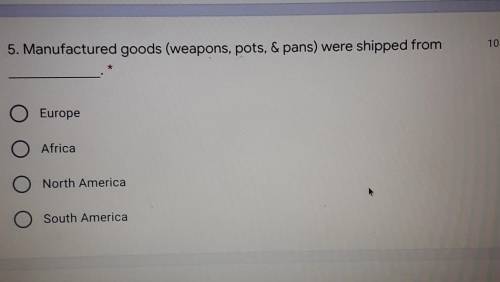 Will give brainliest please help!

Manufactured goods (weapons, pots, & pans) were shipped fro