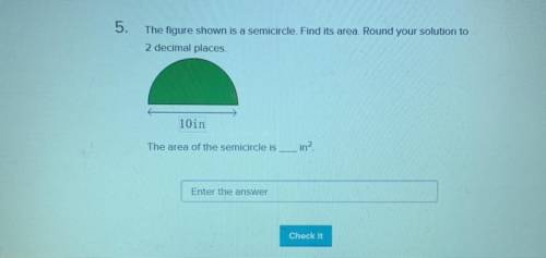 The figure shown is a semicircle. Find its area. Round your solution to 2 decimal places.