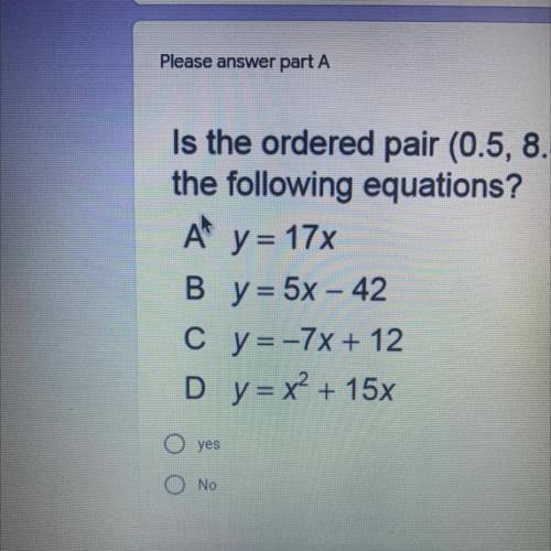 Is the ordered pair (0.5, 8.5) a solution to the following equations?

If you can please answer al