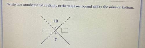 Write two numbers that multiply to the value on top and add to the value on bottom?