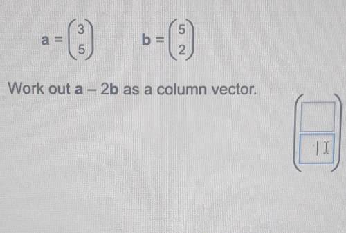 Work out a – 2b as a column vector.