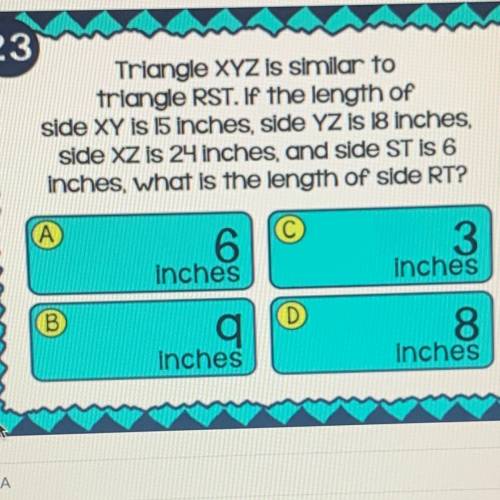 Triangle XYZ is similar to

triangle RST. If the length of
side XY is 15 inches, side YZ is 18 inc