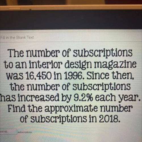 The number of subscriptions

to an interior design magazine
was 16,450 in 1996. Since then, the nu