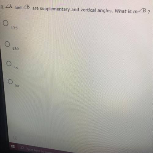 Angle A and angle B are supplementary and vertical angles. What is m B?