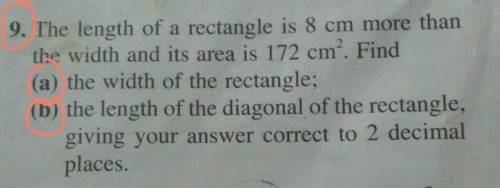 The length of a rectangle is 8cm more than the width and it's area is 172² cm . find :

(a) the wi