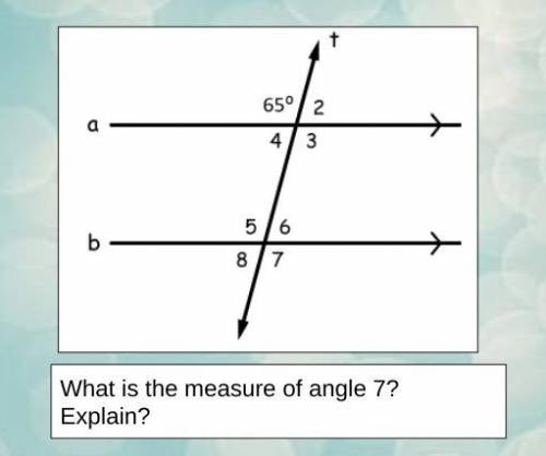 What is the measure of angle 7?
Explain?