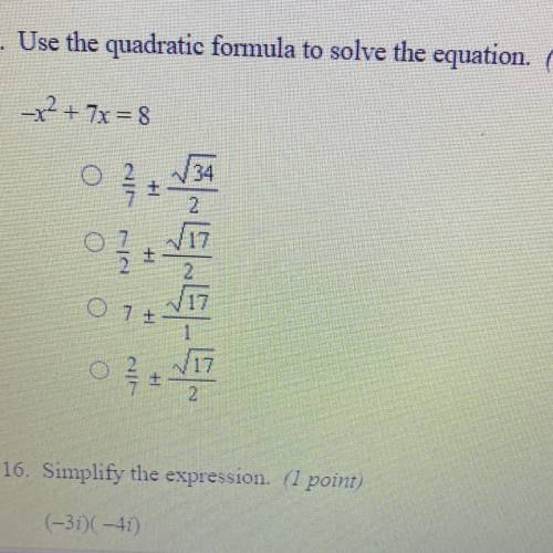 Use the quadratic formula to solve the equation.
-X^2+7x=8
