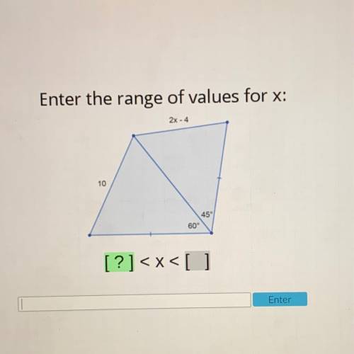 Enter the range of values for x:
2x - 4
10
45°
60°
[?]