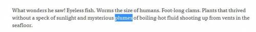 Based on this paragraph, what would be an antonym for the word plume?

Definition of plume:
A ta