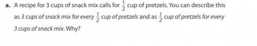 A recipe for 3 cups of snack mix calls for 1··2cup of pretzels. You can describe this as 3 cups of