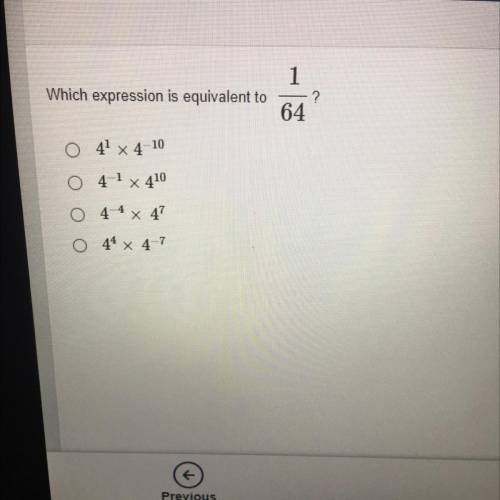Which expression is equivalent to

1
?
64
0 41 x 4-10
O 4-1 x 410
O 4
x 47
O 44 x 4-7