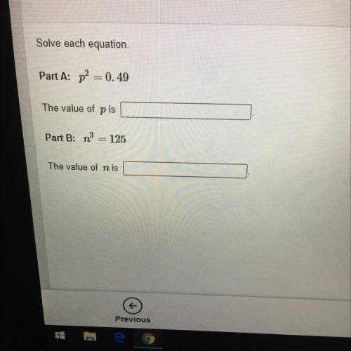 PLS HELP ME THIS IS SO HARD

Solve each equation.
Part A: p = 0.49
The value of p is
Part B: n3 =