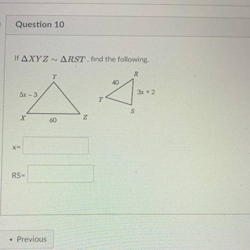 If AXYZ - ARST, find the following.

R
Y
40
3x + 2
2
5x - 3
A
T
S
X
Z
60
x=
RS=
What’s the answer
