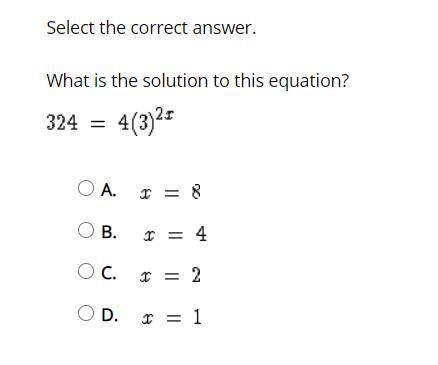Select the correct answer. What is the solution to this equation?

324=4(3)2x
a. x=8
b. x=4
c. x=2