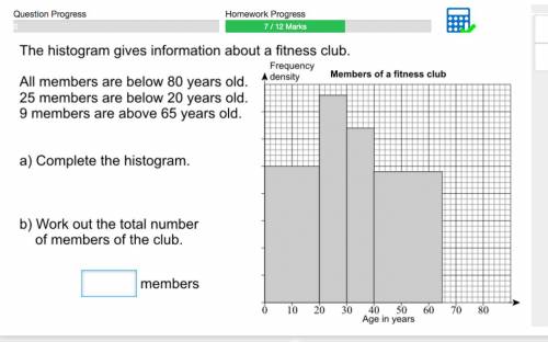 The histogram gives information about a fitness club. All members are below 80 years old. 25 member