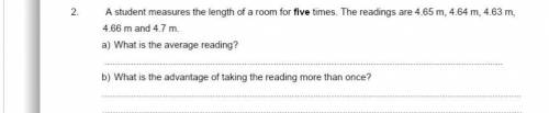 2. A student measures the length of a room for five times. The readings are 4:65 m, 4.64 m, 4.63 m,