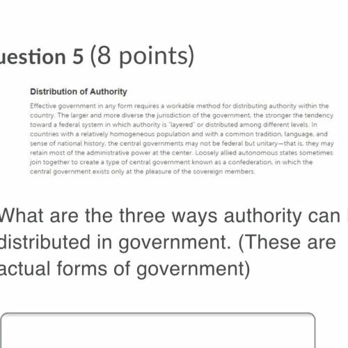 What are the three ways authority can be distributed in government. (These are actual forms of gove
