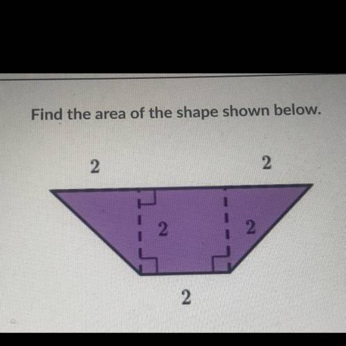 Find the area of the shape shown below.
2
2
2