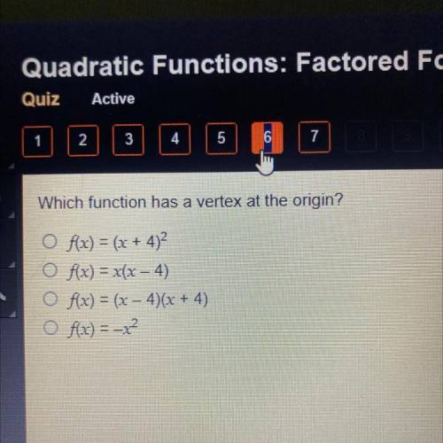 Which function has a vertex at the origin?

O fx) = (x+4)²
O fx) = x(x - 4)
O f(x) = (x – 4)(x + 4