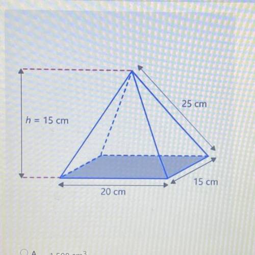 HELP PLEASE!!

What is the volume of the pyramid in the diagram?
A. 1,500 cm3
B. 2,500 cm3
C. 4,50
