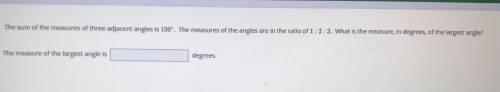 The sum of the measures of three adjacent angles is 150°.The measures of the angles are in the rati