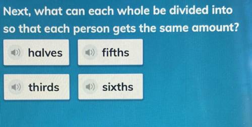 Please Help!!!

A) Halves
B) fifths
C) thirds
D) sixths