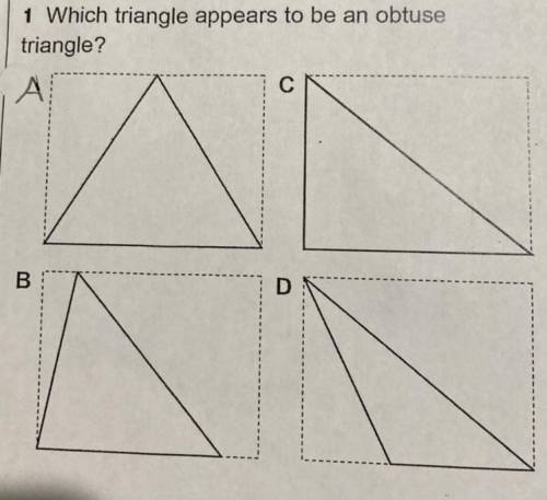 1 Which triangle appears to be an obtuse
triangle?
C
B
D