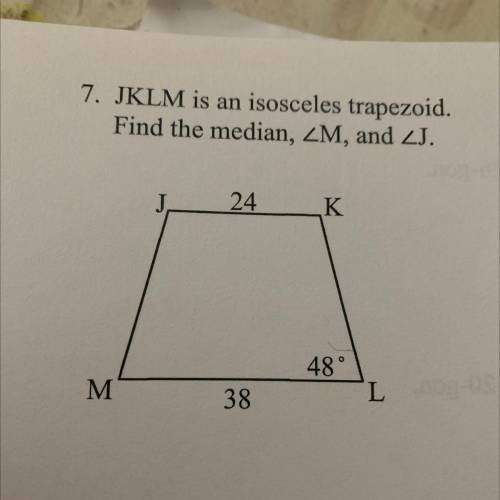 7. JKLM is an isosceles trapezoid.
Find the median, ZM, and J.