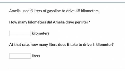 Amelia used 6 liters of gasoline to drive 48 kilometers

How many kilometers did Amelia drive per
