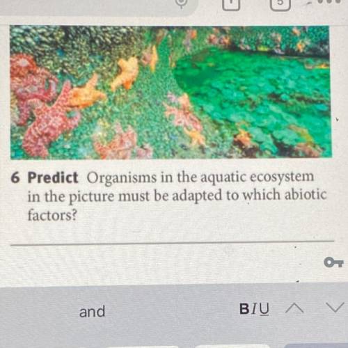 Organisms in the aquatic ecosystem
in the picture must be adapted to which abiotic
factors?
