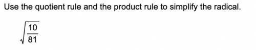 Use the quotient rule and the product rule to simplify the radical. Help please I can't figure this