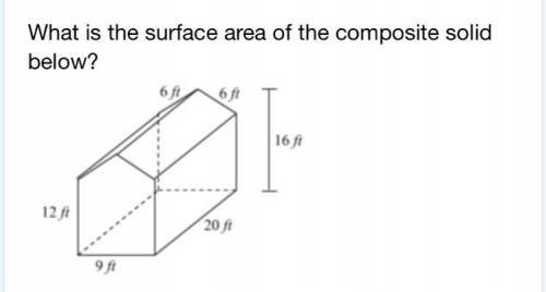 Answer w/ explanation !!

What is the surface area of the composite solid below?
A. 980 ft 
B. 1,1