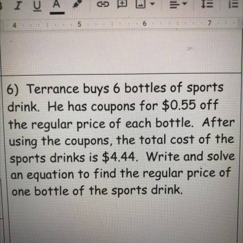 6) Terrance buys 6 bottles of sports

drink. He has coupons for $0.55 off
the regular price of eac