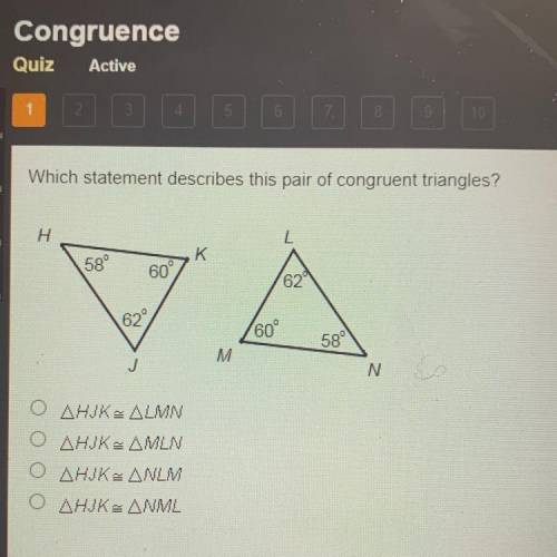 Which statement describes this pair of congruent triangles?

H
L
K
58°
60°
62
629
60°
58°
M
J
'N s