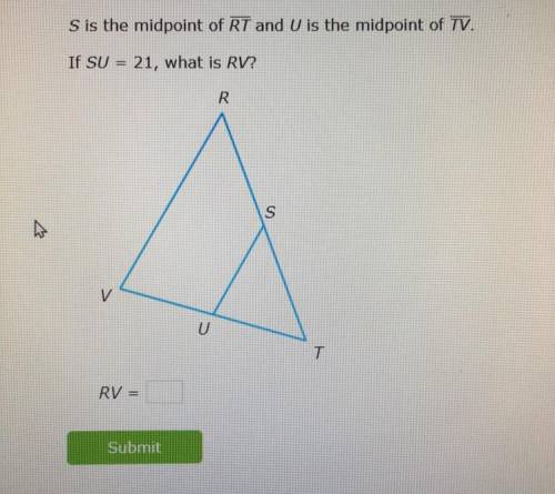 S is the midpoint of RT and U is the midpoint of TV if SU=21, what is RV?