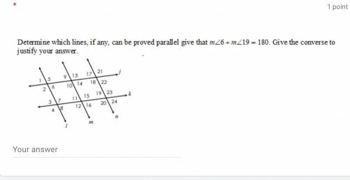 Determine which lines, if any, can be proven parallel given that m<6+m<19= 180. Give the conv