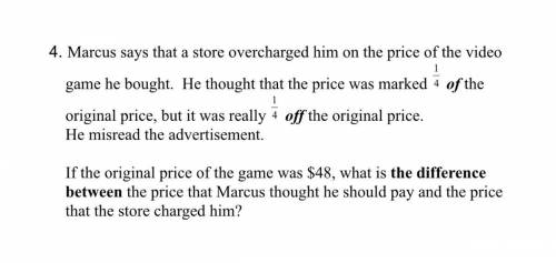 50 POINTS

Marcus says that a store overcharged him on the price of the video game he bought. He t