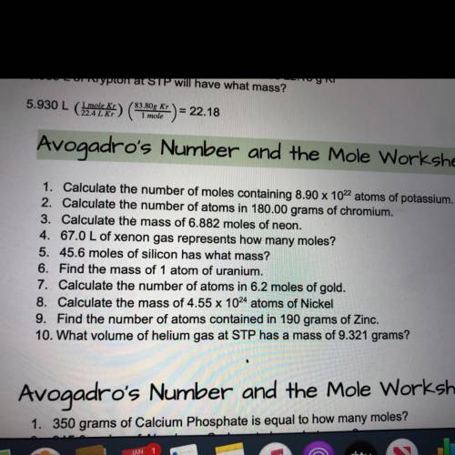 1. Calculate the number of moles containing 8.90 x 1022 atoms of potassium

2. Calculate the numbe
