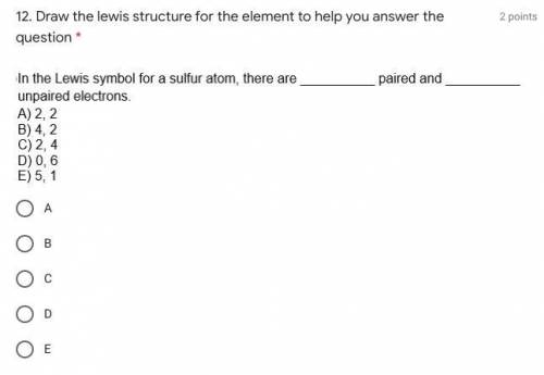 12. Draw the lewis structure for the element to help you answer the question *