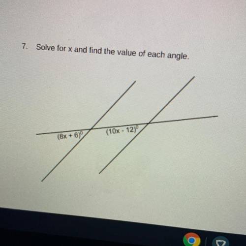 7. Solve for x and find the value of each angle.
(10x - 12)
(8x + 6)