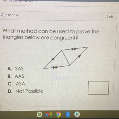 What method can be used to prove the

triangles below are congruent?
A. SAS
B. AAS
C. ASA
D. Not P