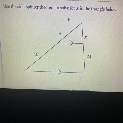 Use the side-splitter theorem to solve for x in the triangle below.