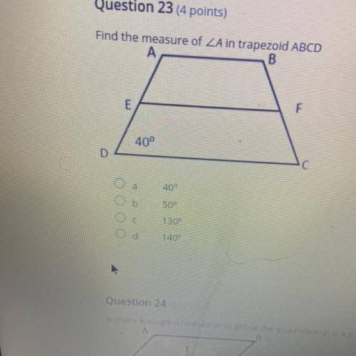 Question 23 (4 points)

Find the measure of ZA in trapezoid ABCD
А.40°
B.50°
C.130 °
D.140 °