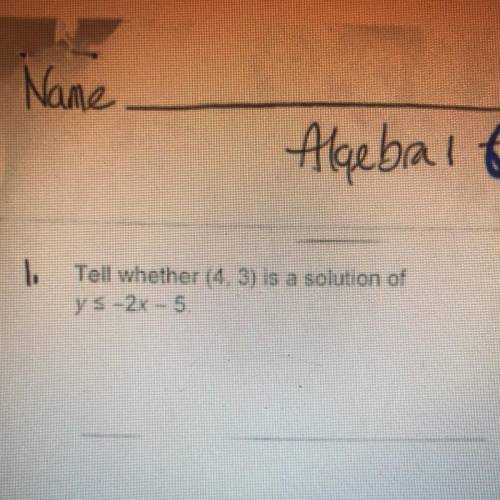 Tell whether (4, 3) is a solution of y < -2x -5
