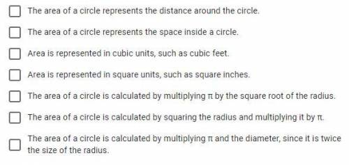 Which statements below correctly describe the area of a circle? (Select ALL that apply)