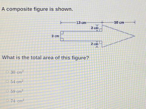 Help!

Question: total area of this composite figure
Answer choices:
A)30
B)54
C)59
D)74
I think i