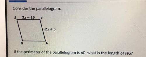 Consider the parallelogram.

If the perimeter of the parallelogram is 60, what is the length of HG