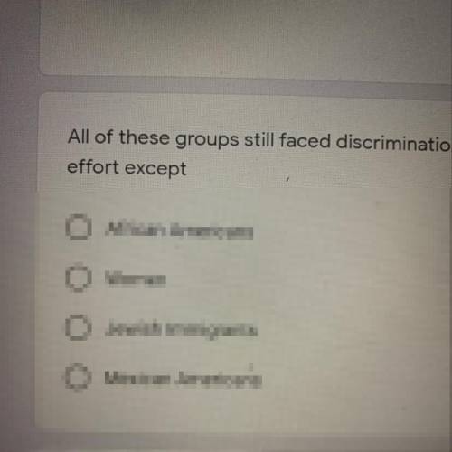 All of these groups still faced discrimination in America during the war
effort except