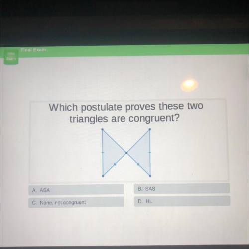 Which postulate proves these two

triangles are congruent?
HELP PLEASE QUICK ANSWER PELASE WILL GI