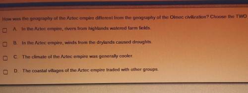 how was the geography of the aztec empire different from the geography of the olmec civilization? c